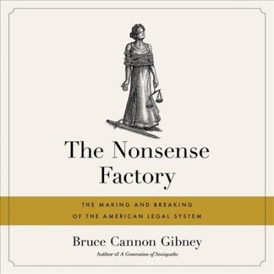 The Nonsense Factory: The Making and Breaking of the American Legal System (Audio CD)