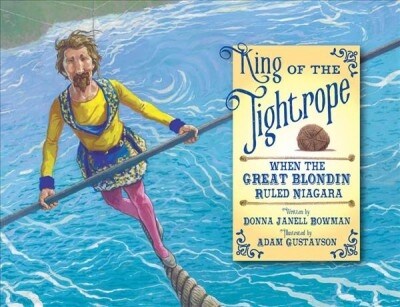 King of the Tightrope: When the Great Blondin Ruled Niagara (Hardcover)