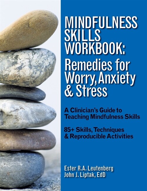 Mindfulness Skills Workbook: Remedies for Worry, Anxiety & Stress: A Clinicians Guide to Teaching Mindfulness Skills (Paperback)