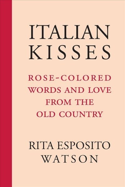 Italian Kisses: Rose-Colored Words and Love from the Old Country (Paperback)