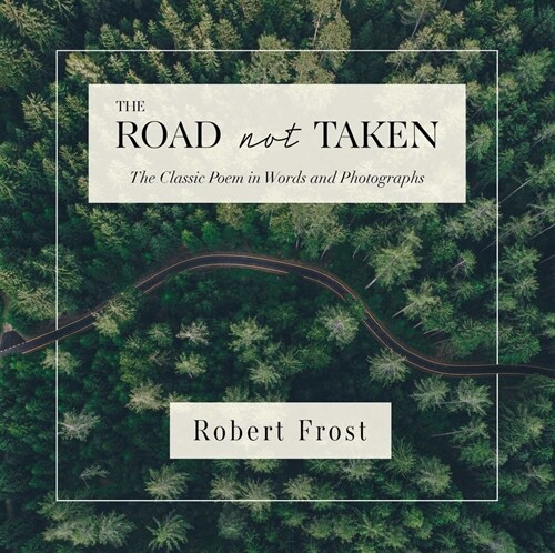 The Road Not Taken: The Classic Poem in Words and Photographs (Hardcover)