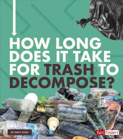 How Long Does It Take for Trash to Decompose? (Hardcover)