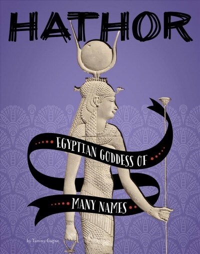 Hathor: Egyptian Goddess of Many Names (Hardcover)