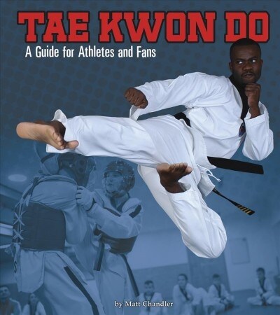 Tae Kwon Do: A Guide for Athletes and Fans (Paperback)