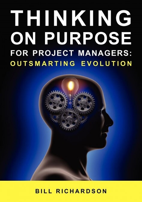 Thinking on Purpose for Project Managers: Outsmarting Evolution (Paperback)