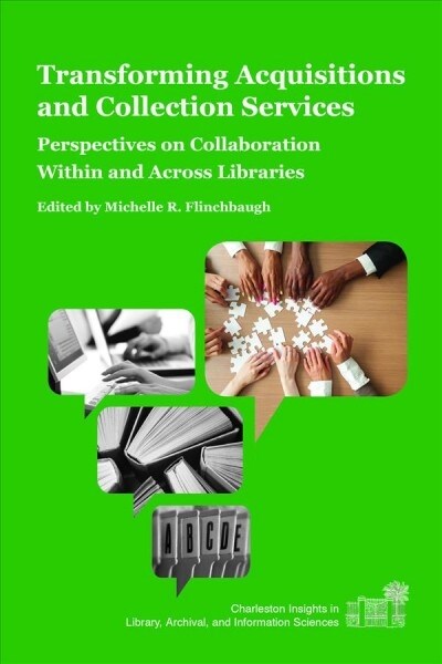 Transforming Acquisitions and Collection Services: Perspectives on Collaboration Within and Across Libraries (Paperback)