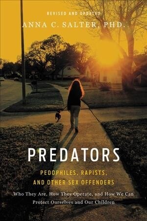Predators: Pedophiles, Rapists, and Other Sex Offenders (Paperback, Revised)