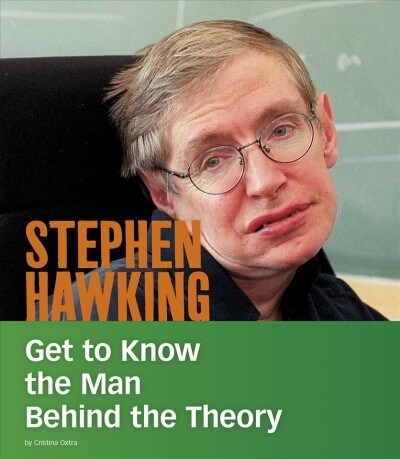 Stephen Hawking: Get to Know the Man Behind the Theory (Hardcover)