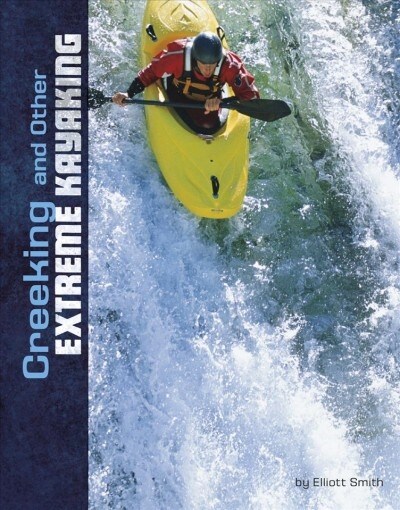 Creeking and Other Extreme Kayaking (Hardcover)