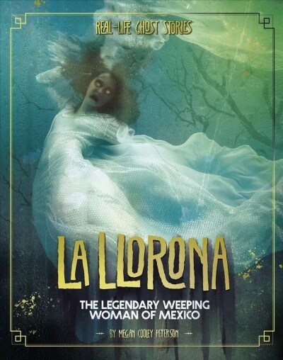 La Llorona: The Legendary Weeping Woman of Mexico (Hardcover)