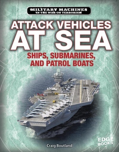 Attack Vehicles at Sea: Ships, Submarines, and Patrol Boats (Hardcover)
