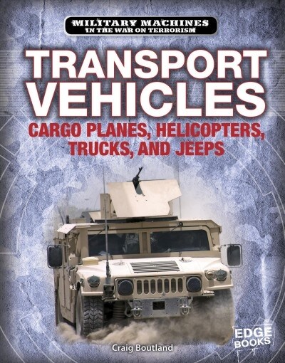 Transport Vehicles: Cargo Planes, Helicopters, Trucks, and Jeeps (Hardcover)