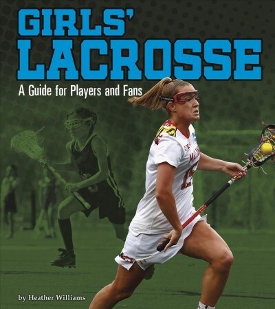 Girls Lacrosse: A Guide for Players and Fans (Paperback)