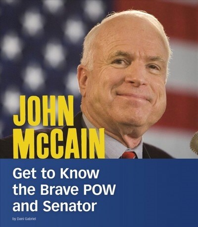 John McCain: Get to Know the Brave POW and Senator (Paperback)