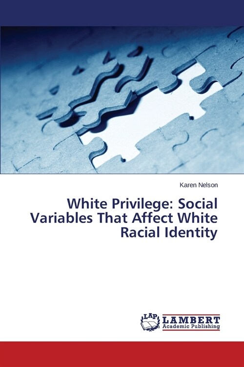 White Privilege: Social Variables That Affect White Racial Identity (Paperback)