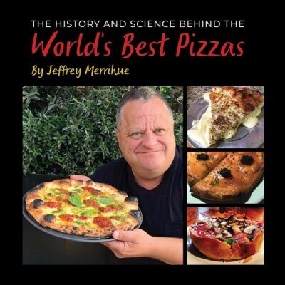 The History and Science Behind the Worlds Best Pizzas: Volume 1 (Hardcover)