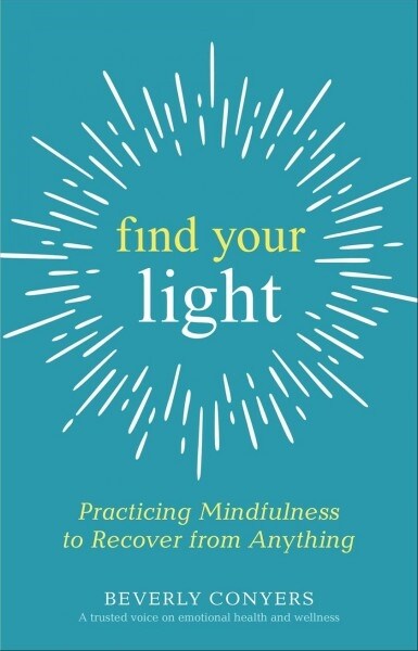 Find Your Light: Practicing Mindfulness to Recover from Anything (Paperback)