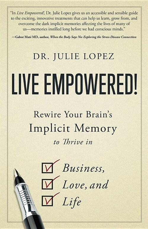Live Empowered!: Rewire Your Brains Implicit Memory to Thrive in Business, Love, and Life (Paperback)