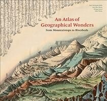 Atlas of Geographical Wonders: From Mountaintops to Riverbeds (Hardcover)