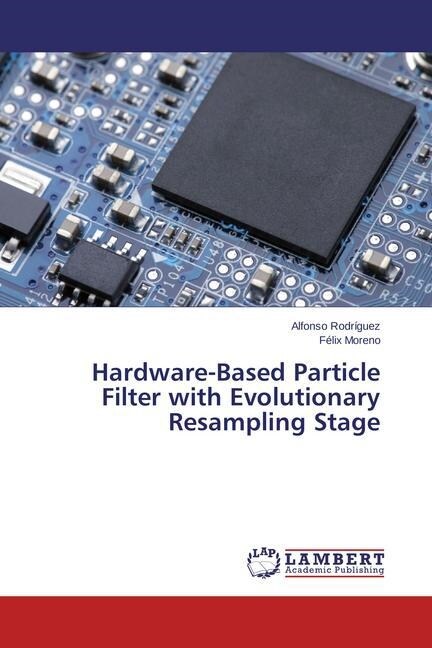 Hardware-Based Particle Filter with Evolutionary Resampling Stage (Paperback)