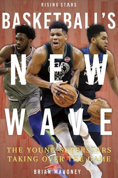 Basketballs New Wave: The Young Superstars Taking Over the Game (Paperback)