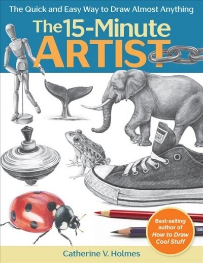 15-Minute Artist: The Quick and Easy Way to Draw Almost Anything (Paperback)