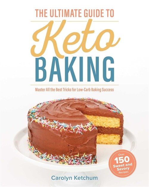 The Ultimate Guide to Keto Baking: Master All the Best Tricks for Low-Carb Baking Success (Paperback)