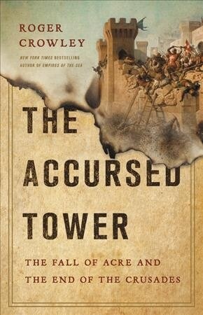 The Accursed Tower: The Fall of Acre and the End of the Crusades (Hardcover)