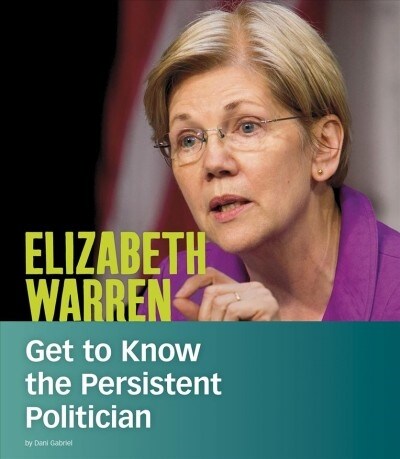 Elizabeth Warren: Get to Know the Persistent Politician (Hardcover)