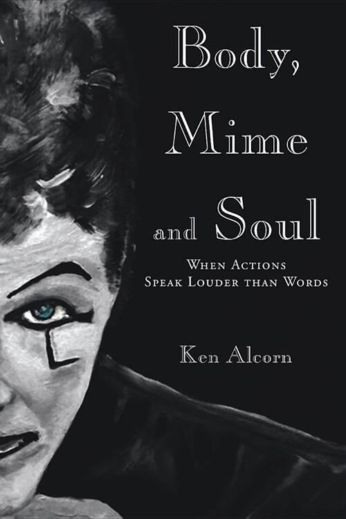 Body, Mime and Soul: When Actions Speak Louder Than Words (Paperback)