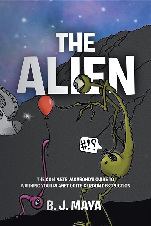 The Alien: The Complete Vagabonds Guide to Warning Your Planet of Its Certain Destruction (Paperback)