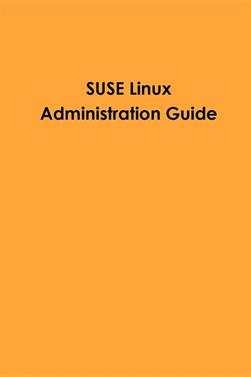 Suse Linux Administration Guide (Paperback)