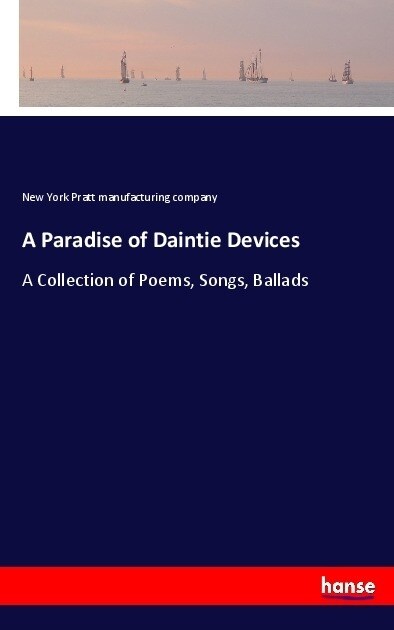 A Paradise of Daintie Devices: A Collection of Poems, Songs, Ballads (Paperback)
