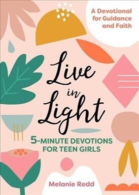 Live in Light: 5-Minute Devotions for Teen Girls (Paperback)
