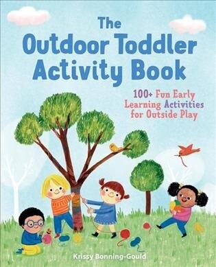 The Outdoor Toddler Activity Book: 100+ Fun Early Learning Activities for Outside Play (Paperback)