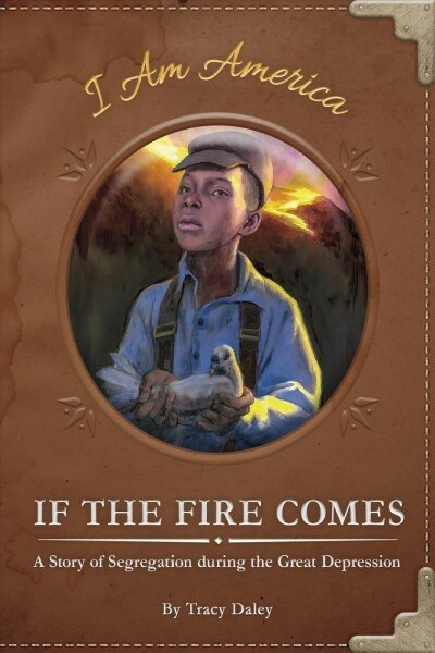 If the Fire Comes: A Story of Segregation During the Great Depression (Library Binding)