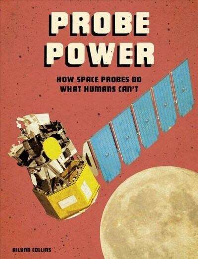 Probe Power: How Space Probes Do What Humans Cant (Paperback)