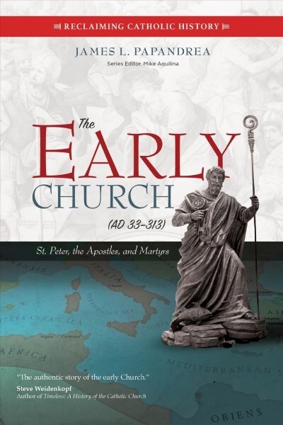 The Early Church (33-313): St. Peter, the Apostles, and Martyrs (Paperback)