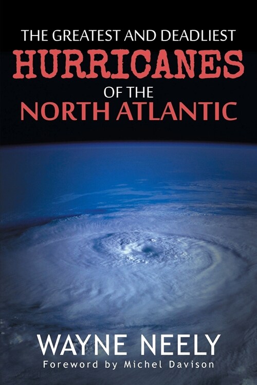 The Greatest and Deadliest Hurricanes of the North Atlantic (Paperback)