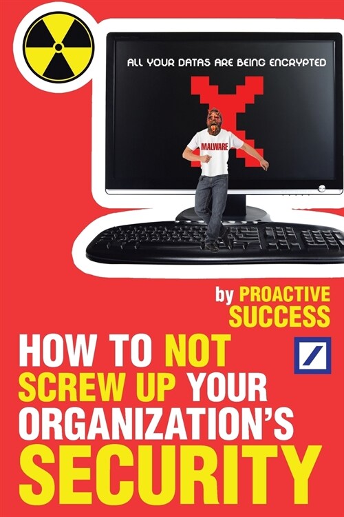 How to Not Screw Up Your Organizations Security (Paperback)