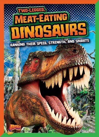 Two-Legged, Meat-Eating Dinosaurs: Ranking Their Speed, Strength, and Smarts (Paperback)