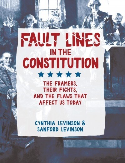 Fault Lines in the Constitution: The Framers, Their Fights, and the Flaws That Affect Us Today (Paperback, Revised)