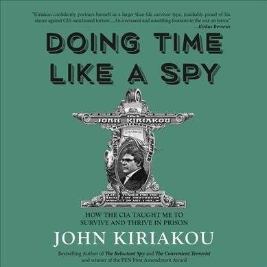 Doing Time Like a Spy: How the CIA Taught Me to Survive and Thrive in Prison (Audio CD)