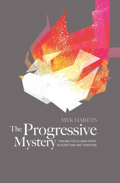 The Progressive Mystery: Tracing the Elusive Spirit in Scripture and Tradition (Paperback)