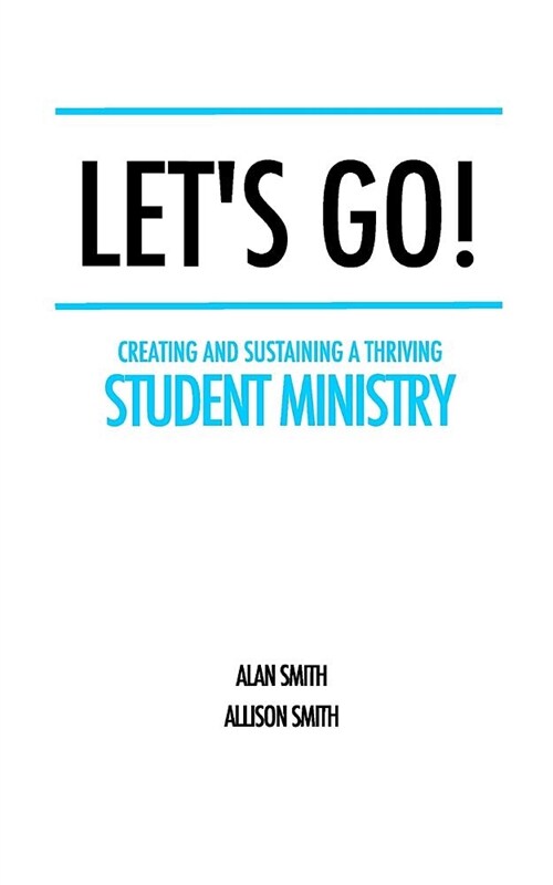 Lets Go!: Creating and Sustaining a Thriving Student Ministry (Paperback)