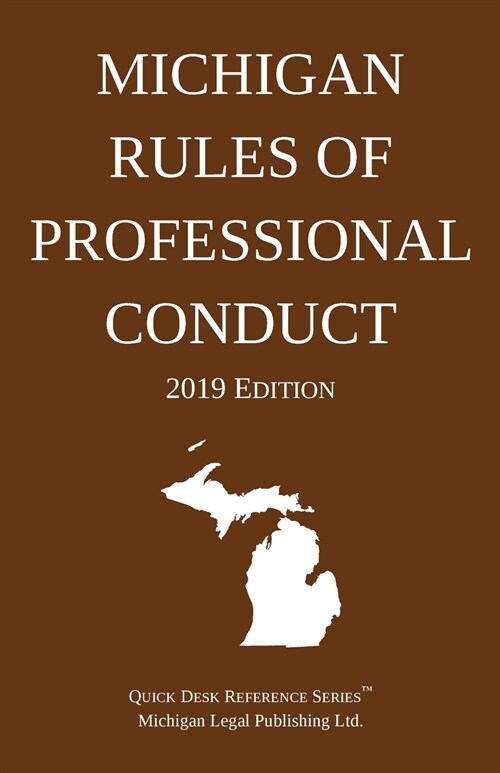 Michigan Rules of Professional Conduct; 2019 Edition (Paperback, 2019)
