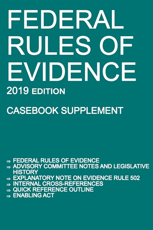 Federal Rules of Evidence; 2019 Edition (Casebook Supplement): With Advisory Committee Notes, Rule 502 Explanatory Note, Internal Cross-References, Qu (Paperback, 2019)