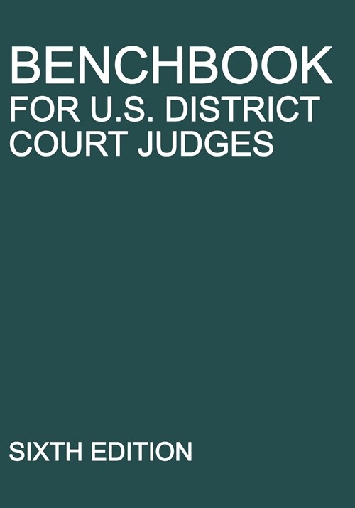 Benchbook for U.S. District Court Judges: Sixth Edition (Paperback)