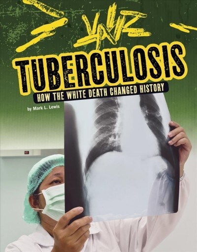 Tuberculosis: How the White Death Changed History (Hardcover)
