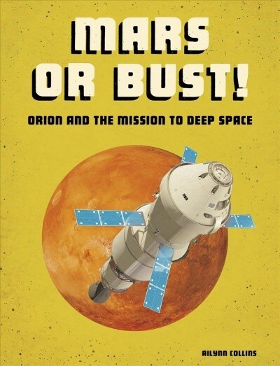 Mars or Bust!: Orion and the Mission to Deep Space (Hardcover)